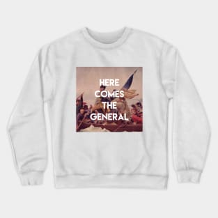 Here Comes the General - George Washington Crewneck Sweatshirt